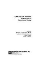 Origins of human aggression : dynamics and etiology /