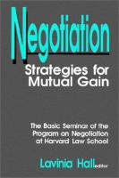 Negotiation : strategies for mutual gain : the basic seminar of the Harvard Program on Negotiation /
