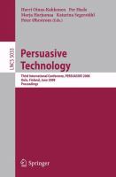 Persuasive technology third international conference, PERSUASIVE 2008, Oulu, Finland, June 4-6, 2008 : proceedings /