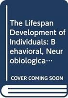The lifespan development of individuals : behavioral, neurobiological, and psychosocial perspectives : a synthesis /