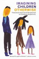 Imagining children otherwise : theoretical and critical perspectives on childhood subjectivity /