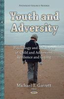 Youth and adversity : psychology and influences of child and adolescent resilience and coping /