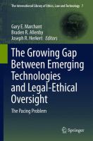 The growing gap between emerging technologies and legal-ethical oversight the pacing problem /