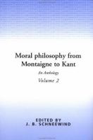 Moral philosophy from Montaigne to Kant : an anthology /