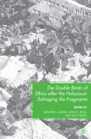 The double binds of ethics after the holocaust : salvaging the fragments /
