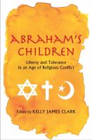 Abraham's children liberty and tolerance in an age of religious conflict /