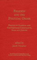 Religion and the political order : politics in classical and contemporary Christianity, Islam, and Judaism /