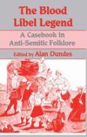 The Blood libel legend a casebook in anti-Semitic folklore /