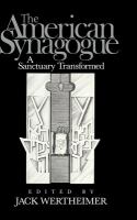 The American synagogue : a sanctuary transformed /