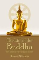 The life of the Buddha, according to the Pali canon /