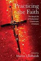 Practicing the faith the ritual life of Pentecostal-Charismatic Christians /