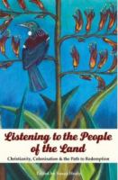 Listening to the people of the land : Christianity, colonisation & the path to redemption /