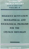 Religious motivation : biographical and sociological problems for the church historian : papers read at the sixteenth summer meeting and the seventeenth winter meeting of the Ecclesiastical History Society /
