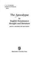 The Apocalypse in English Renaissance thought and literature : patterns, antecedents, and repercussions /