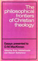 The Philosophical frontiers of Christian theology : essays presented to D.M. MacKinnon /