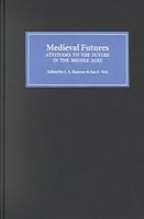 Medieval futures : attitudes to the future in the Middle Ages /