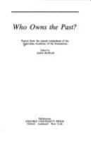 Who owns the past? : papers from the annual symposium of the Australian Academy of the Humanities /