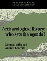 Archaeological theory : who sets the agenda? /