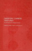 Diasporic Chinese ventures : the life and work of Wang Gungwu /
