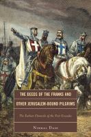 The deeds of the Franks and other Jerusalem-bound pilgrims the earliest chronicle of the first crusades /