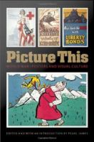 Picture this World War I posters and visual culture /