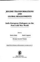 Regime transformations and global realignments : Indo-European dialoques on the post-Cold War world /