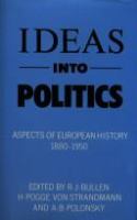 Ideas into politics : aspects of European history 1880-1950 /