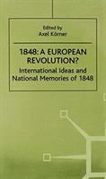 1848-a European revolution? : international ideas and national memories of 1848 /