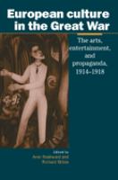 European culture in the Great War : the arts, entertainment, and propaganda, 1914-1918 /