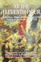 At the eleventh hour : reflections, hopes, and anxieties at the closing of the Great War, 1918 /