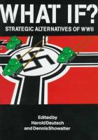 What if? : strategic alternatives of WWII /
