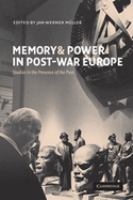 Memory and power in post-war Europe : studies in the presence of the past /