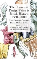 The primacy of foreign policy in British history, 1660-2000 how strategic concerns shaped modern Britain /