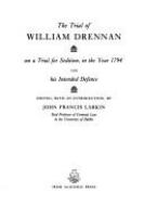 The Trial of William Drennan : on a trial for sedition, in the year 1794, and his intended defence /