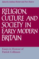 Religion, culture, and society in early modern Britain : essays in honour of Patrick Collinson /