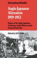 Anglo-Japanese alienation, 1919-1952 : papers of the Anglo-Japanese Conference on the History of the Second World War /