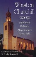 Winston Churchill : resolution, defiance, magnanimity, good will /