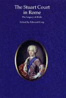 The Stuart court in Rome : the legacy of exile /