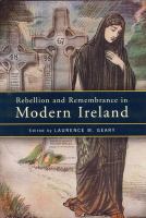 Rebellion and remembrance in modern Ireland /