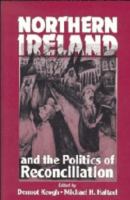 Northern Ireland and the politics of reconciliation /