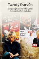 Twenty years on competing memories of the GDR in postunification German culture /