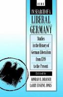 In search of a liberal Germany : studies in the history of German liberalism from 1789 to the present /