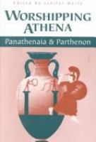 Worshipping Athena : Panathenaia and Parthenon /