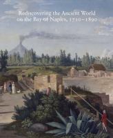 Rediscovering the ancient world on the Bay of Naples, 1710-1890 /
