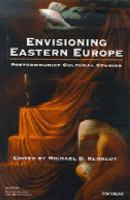 Envisioning Eastern Europe : postcommunist cultural studies /