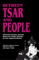 Between tsar and people : educated society and the quest for public identity in late imperial Russia /