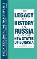 The Legacy of History in Russia and the new states of Eurasia /S. Frederick Starr, editor.