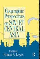 Geographic perspectives on Soviet Central Asia /