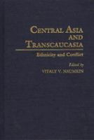 Central Asia and Transcaucasia : ethnicity and conflict /