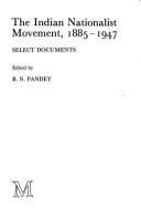 The Indian nationalist movement, 1885-1947 : select documents /